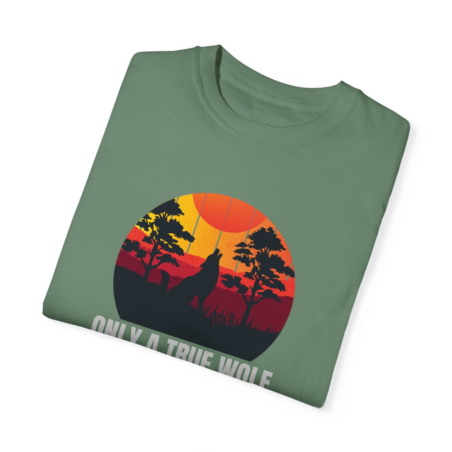 Only A True Wolf Will Fall In Love With The Moon Unisex Garment-Dyed T-shirt