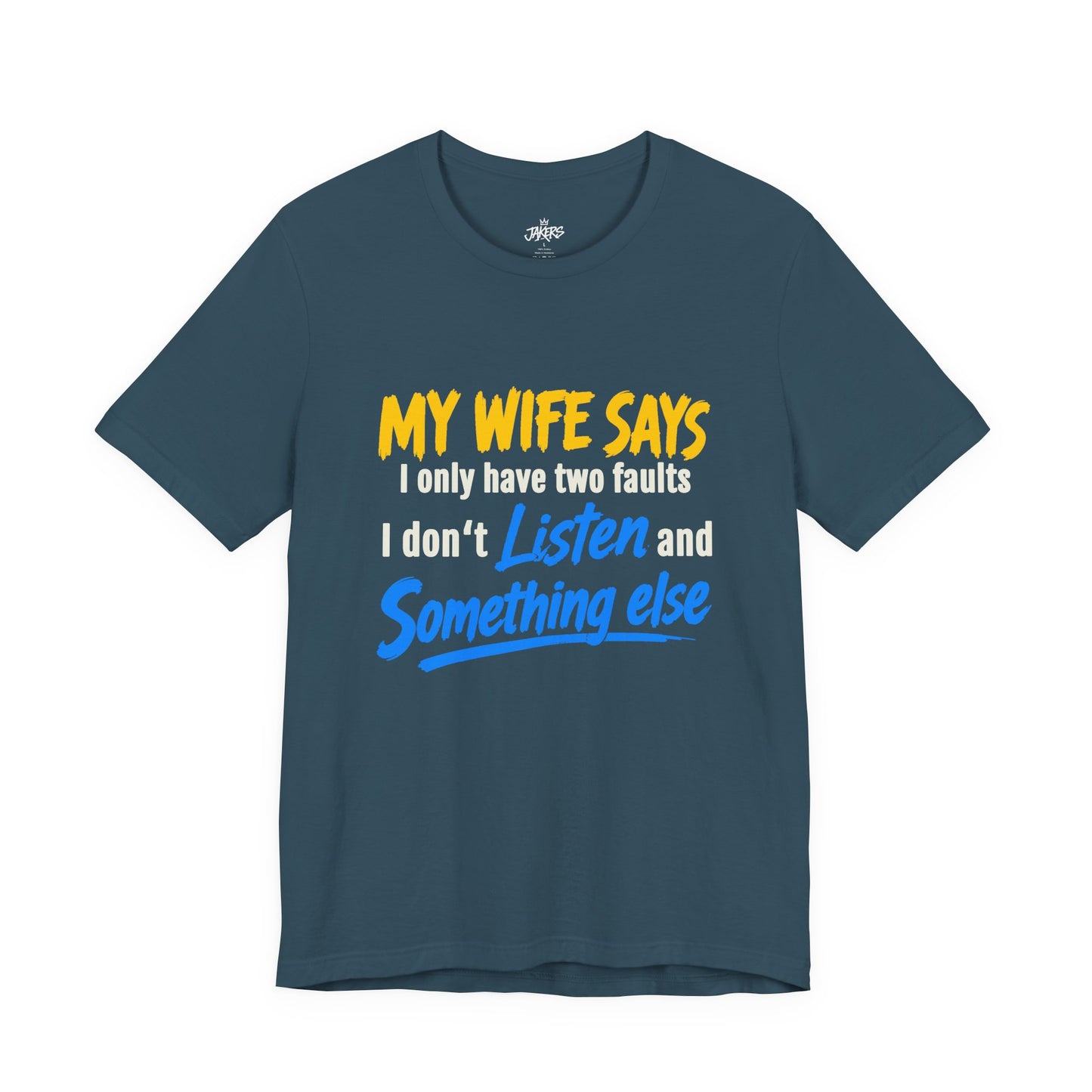 Funny Husband T-Shirt - "My Wife Says I Only Have Two Faults I Don't Listen and Something Else" Graphic Tee
