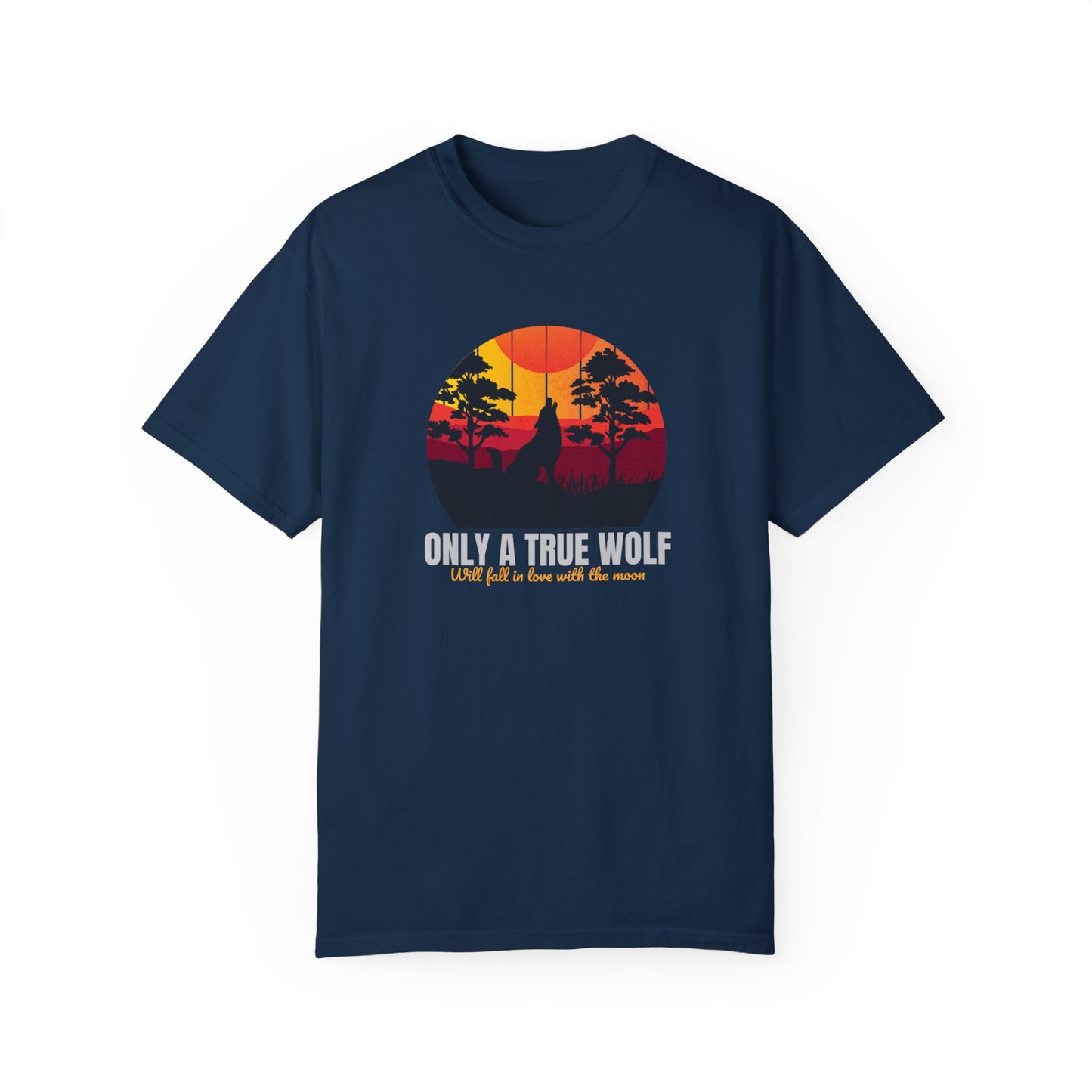 Only A True Wolf Will Fall In Love With The Moon Unisex Garment-Dyed T-shirt