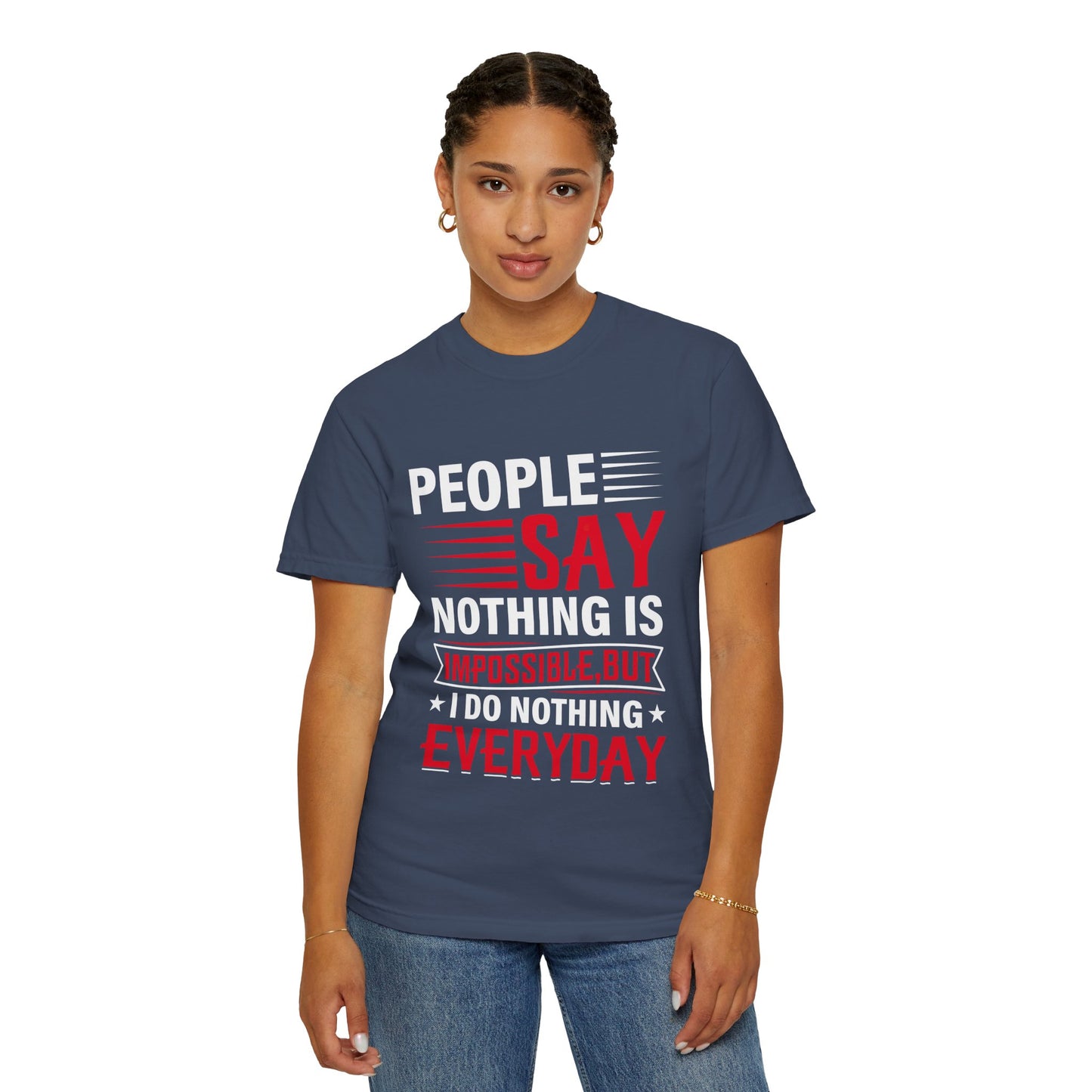People Say Nothing Is Impossible T-shirt - Funny Casual Wear