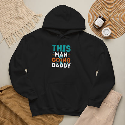 This Man Going Daddy Hooded Sweatshirt, Funny Gift for Dads