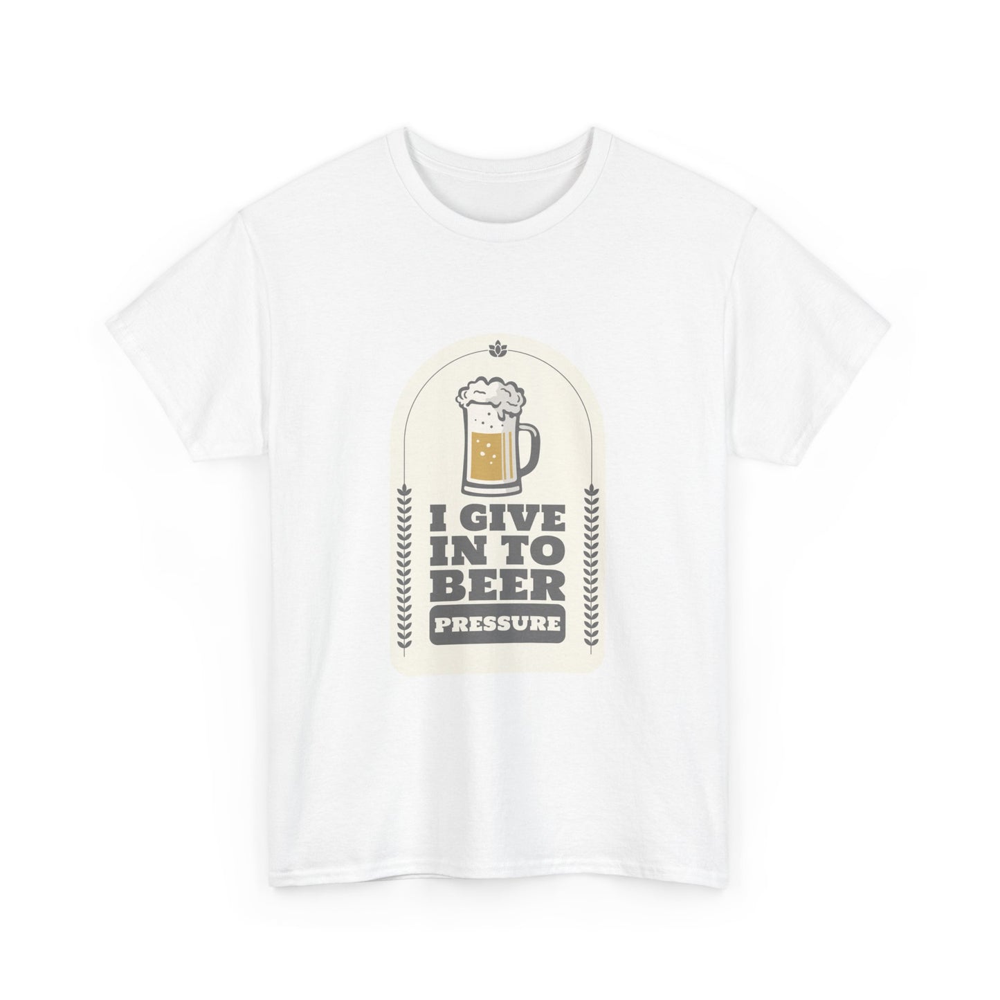 I Give In To Beer Pressure Unisex Heavy Cotton Tee