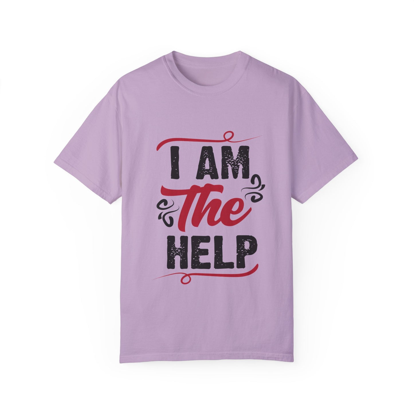 I Am The Help Unisex Garment-Dyed T-Shirt