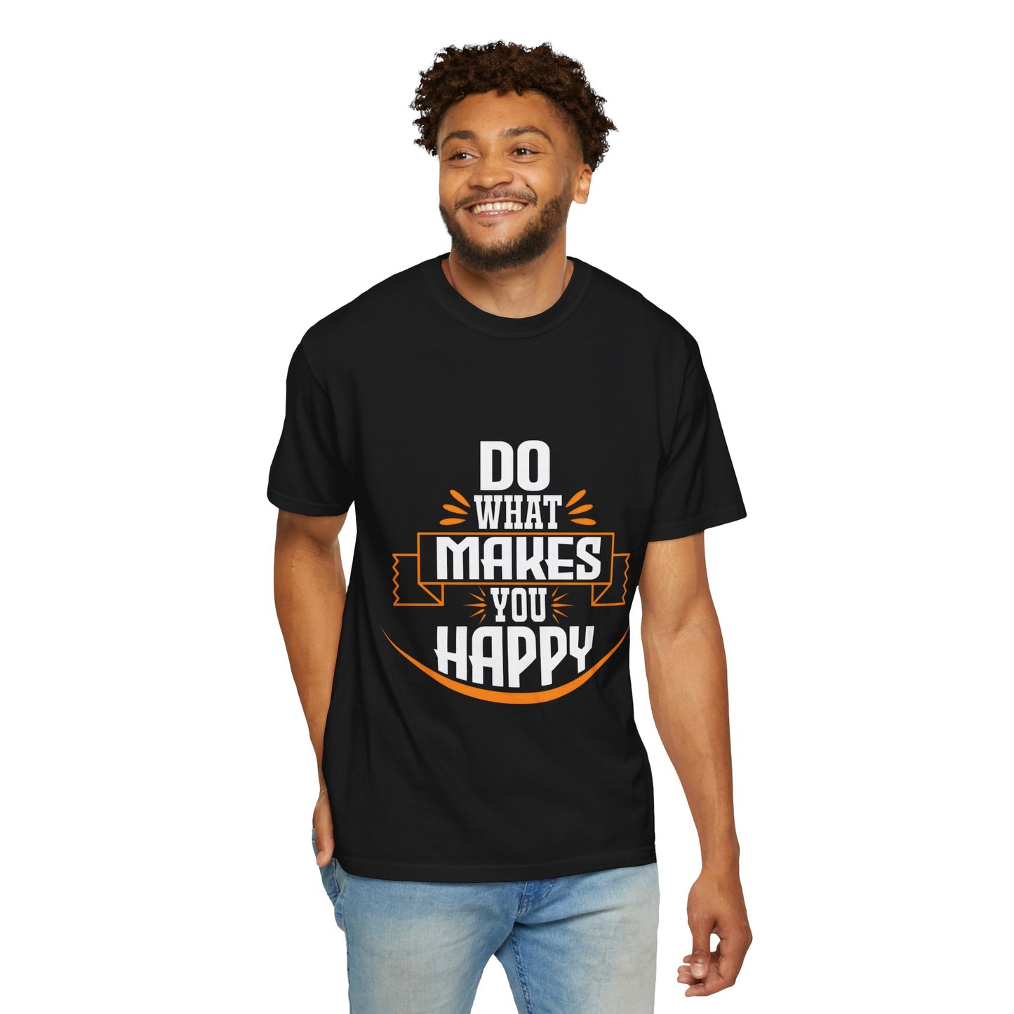 Do What Makes You Happy Unisex Garment-Dyed T-Shirt - Inspirational Tee for Everyday Comfort