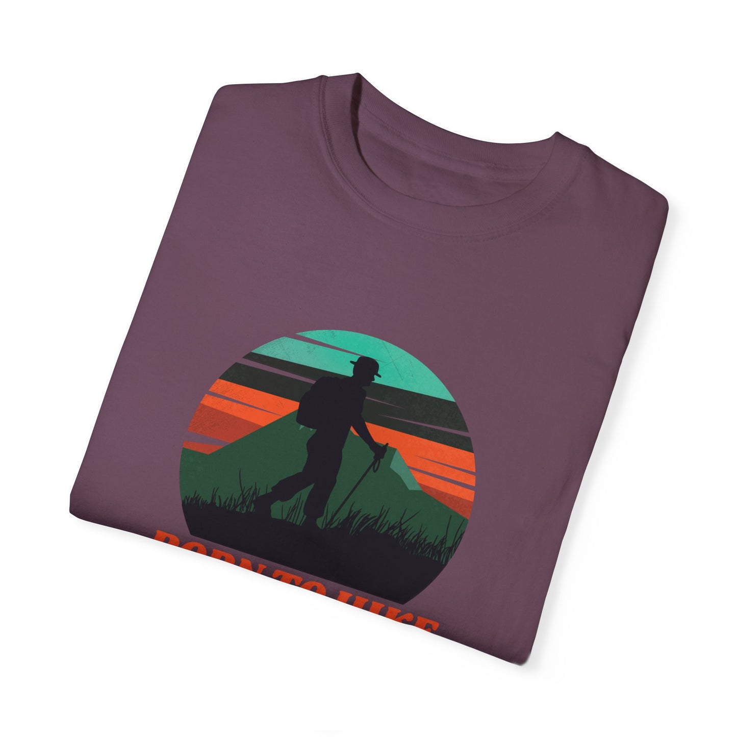 Born To Hike Unisex Garment-Dyed T-shirt