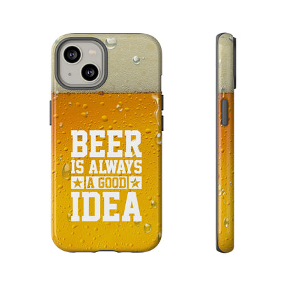 Beer Lovers iPhone Tough Case - "Beer is Always a Good Idea"