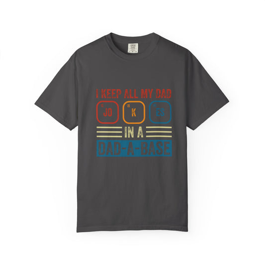 Funny Dad Jokes Unisex T-Shirt - Keep All My Dad Jokes in a Dad-a-Base