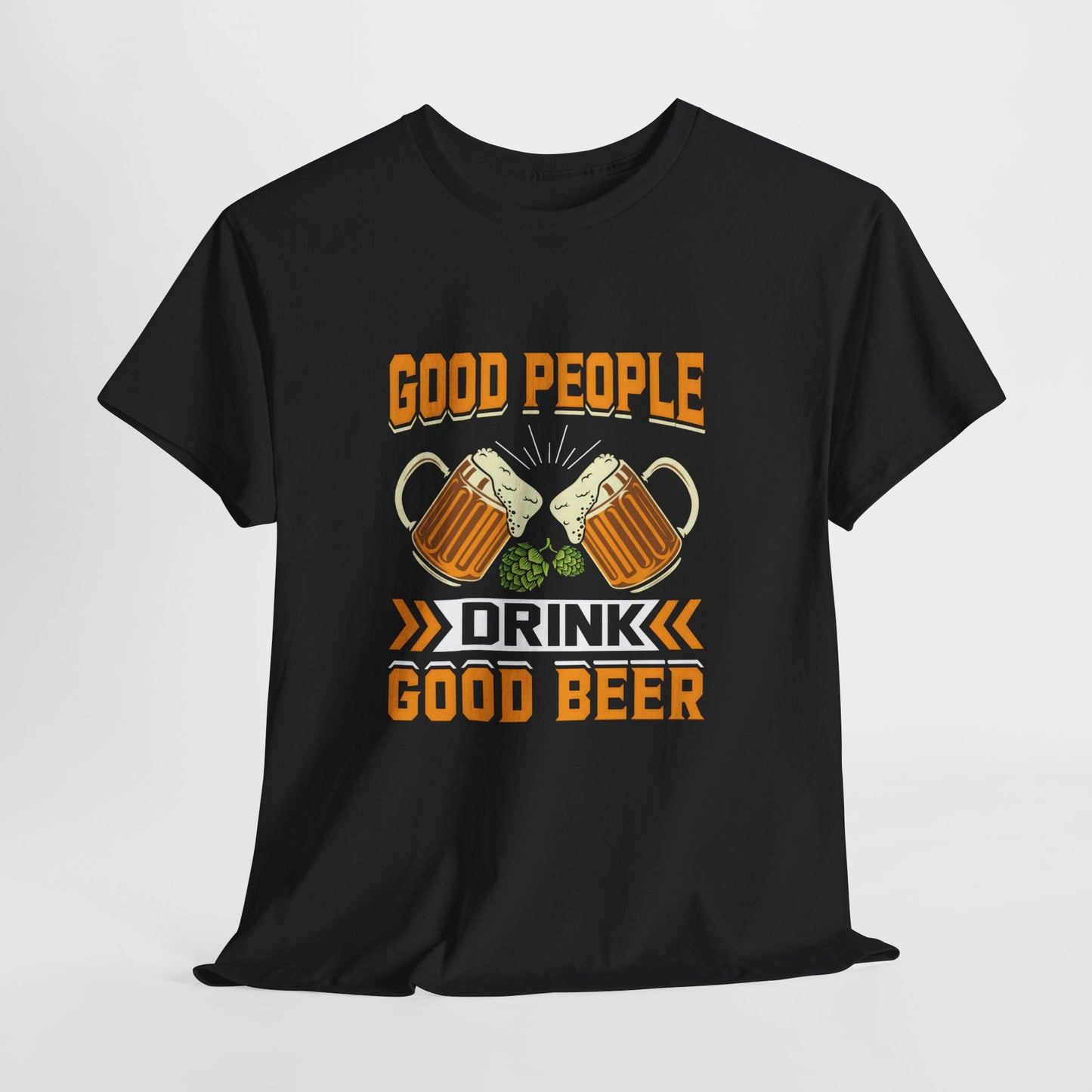 Funny Beer Slogan Tee, Good People Drink Good Beer