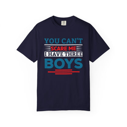 You Can't Scare Me I Have Three Boys - Funny Unisex T-shirt