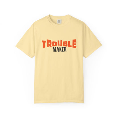 Trouble Maker T-Shirt - Unisex  Garment-Dyed Casual Tee for Fun-Lovers