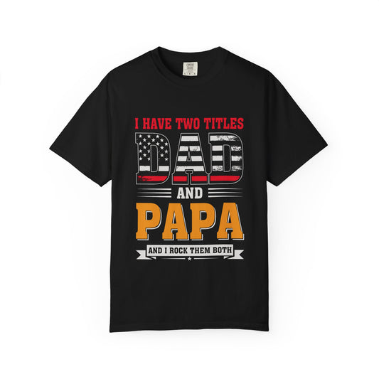 'I Have Two Titles Dad and Papa' Garment-Dyed T-shirt - Perfect for Father's Day and Celebrations