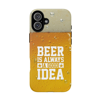 Beer Lovers iPhone Tough Case - "Beer is Always a Good Idea"