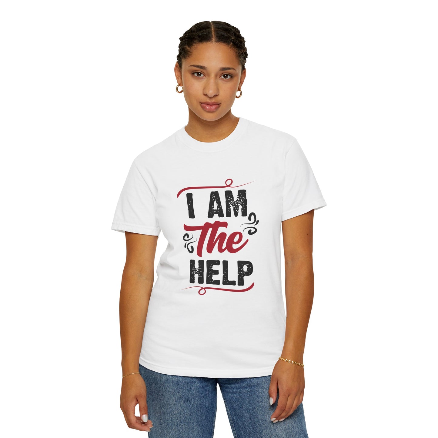 I Am The Help Unisex Garment-Dyed T-Shirt