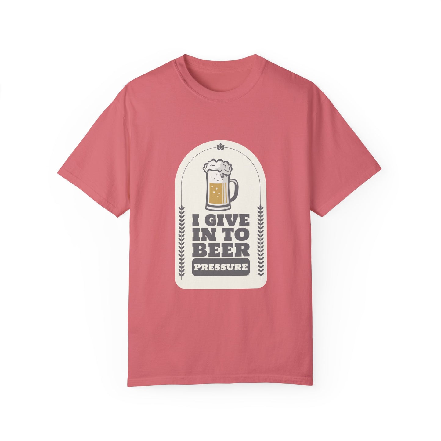 I Give In To Beer Pressure Unisex Garment-Dyed T-shirt