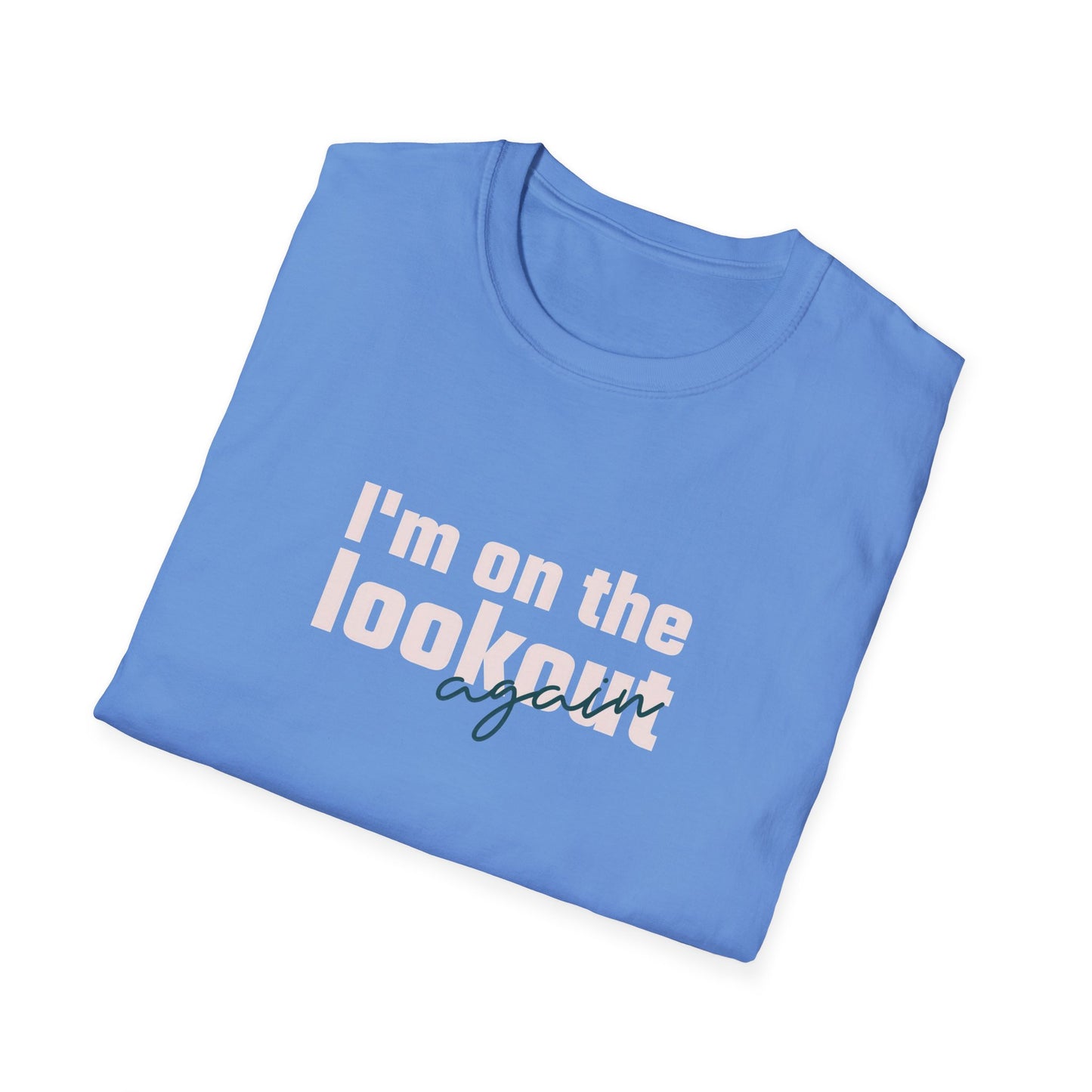 I'm On The Lookout Again Unisex Softstyle T-Shirt