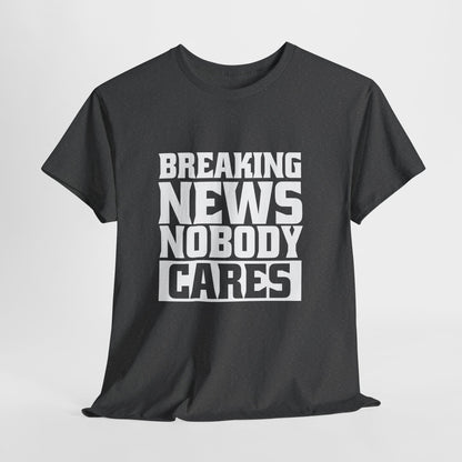 Breaking News Nobody Cares Unisex Cotton T-Shirt