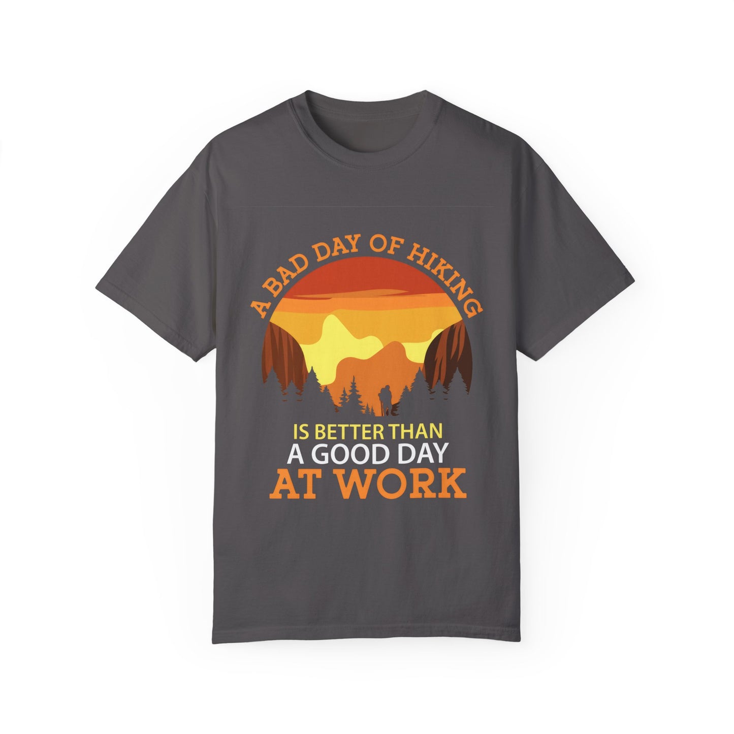 A Bad Day of Hiking Unisex Garment-Dyed T-Shirt | Outdoor Adventure Tee