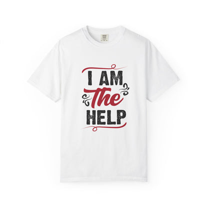 I Am The Help Unisex Garment-Dyed T-Shirt