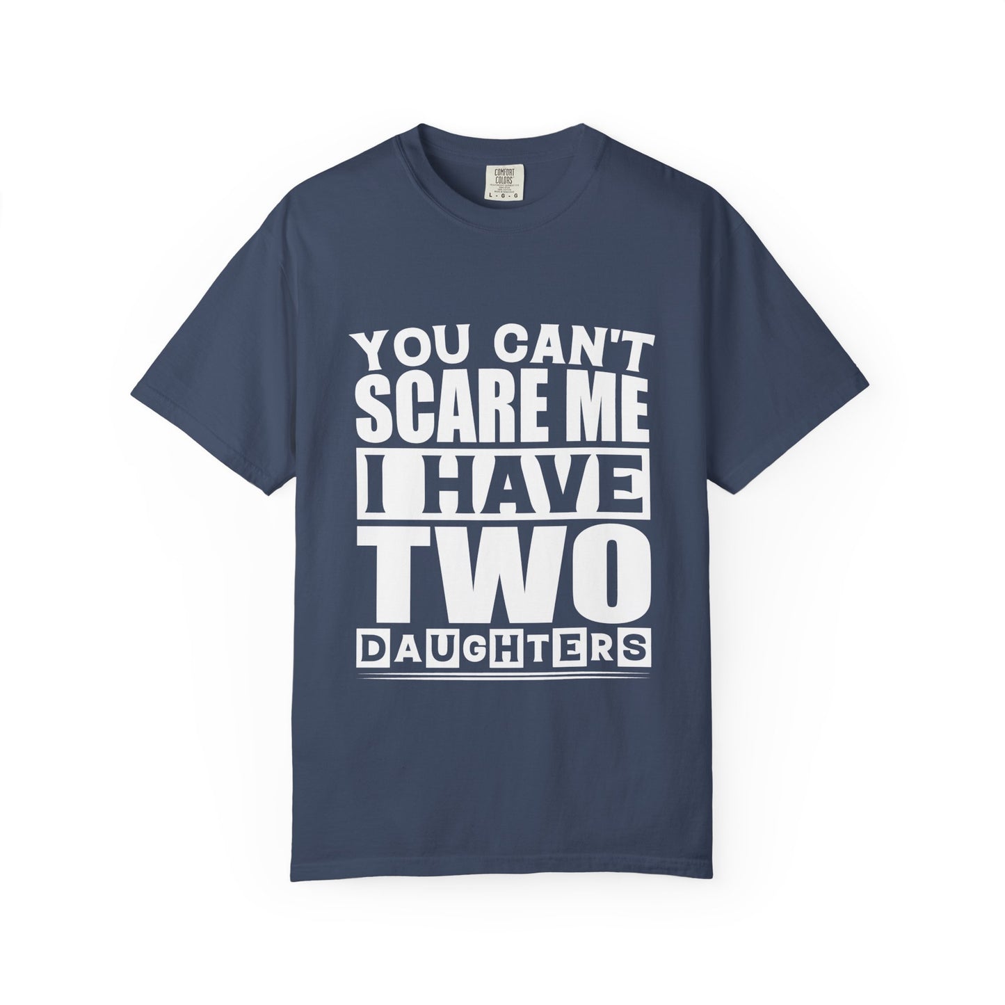 Funny Unisex T-Shirt, You Can't Scare Me, I Have Two Daughters