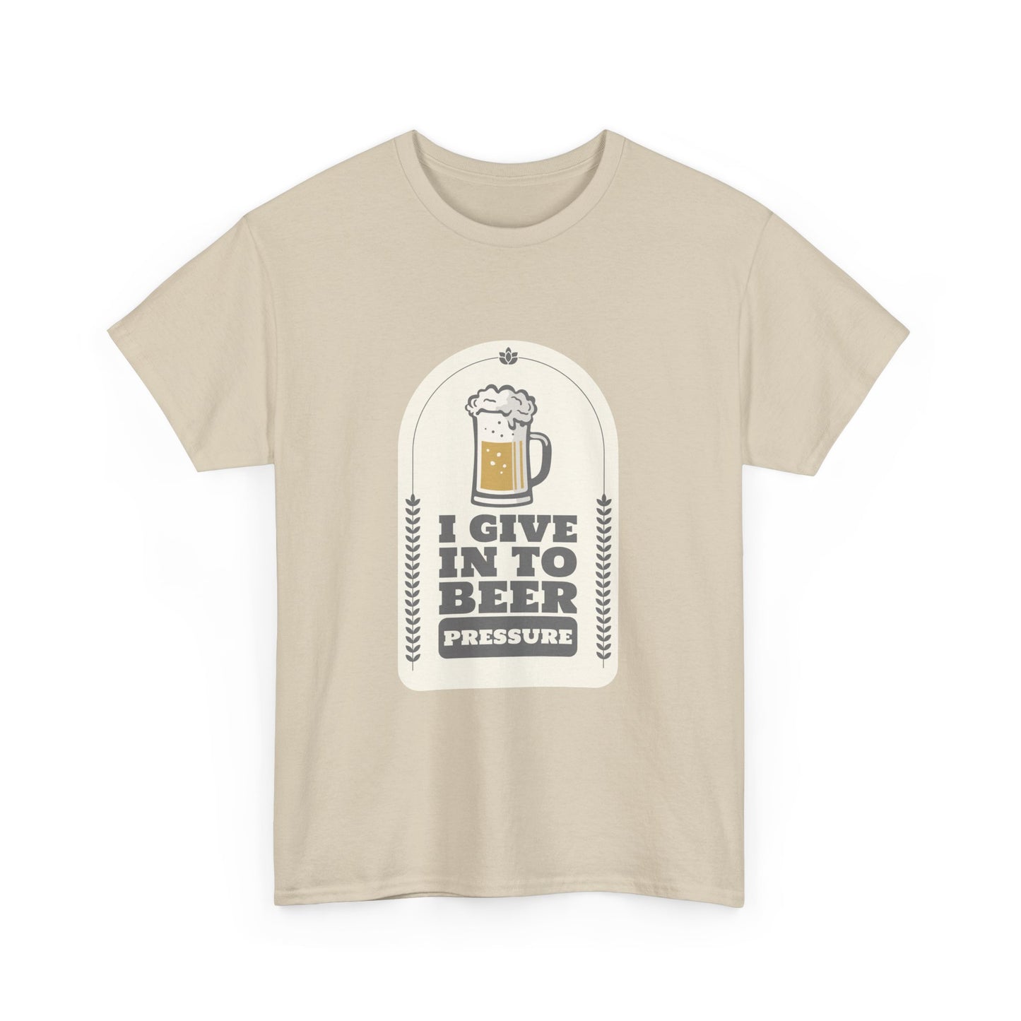 I Give In To Beer Pressure Unisex Heavy Cotton Tee