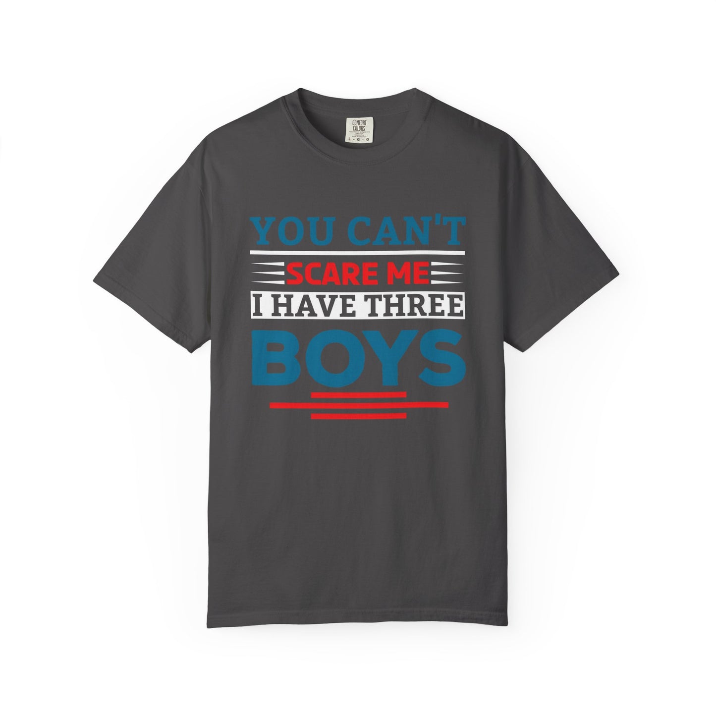 You Can't Scare Me I Have Three Boys - Funny Unisex T-shirt