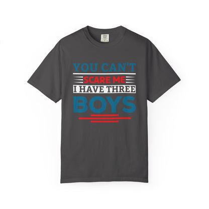 You Can't Scare Me I Have Three Boys - Funny Unisex T-shirt
