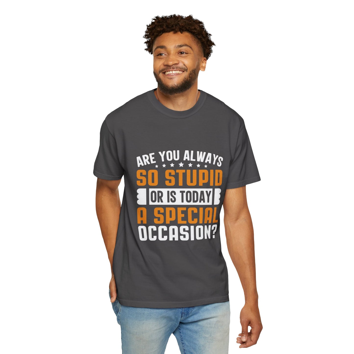 Sarcastic Unisex T-Shirt – "Are You Always So Stupid or Is Today a Special Occasion?"