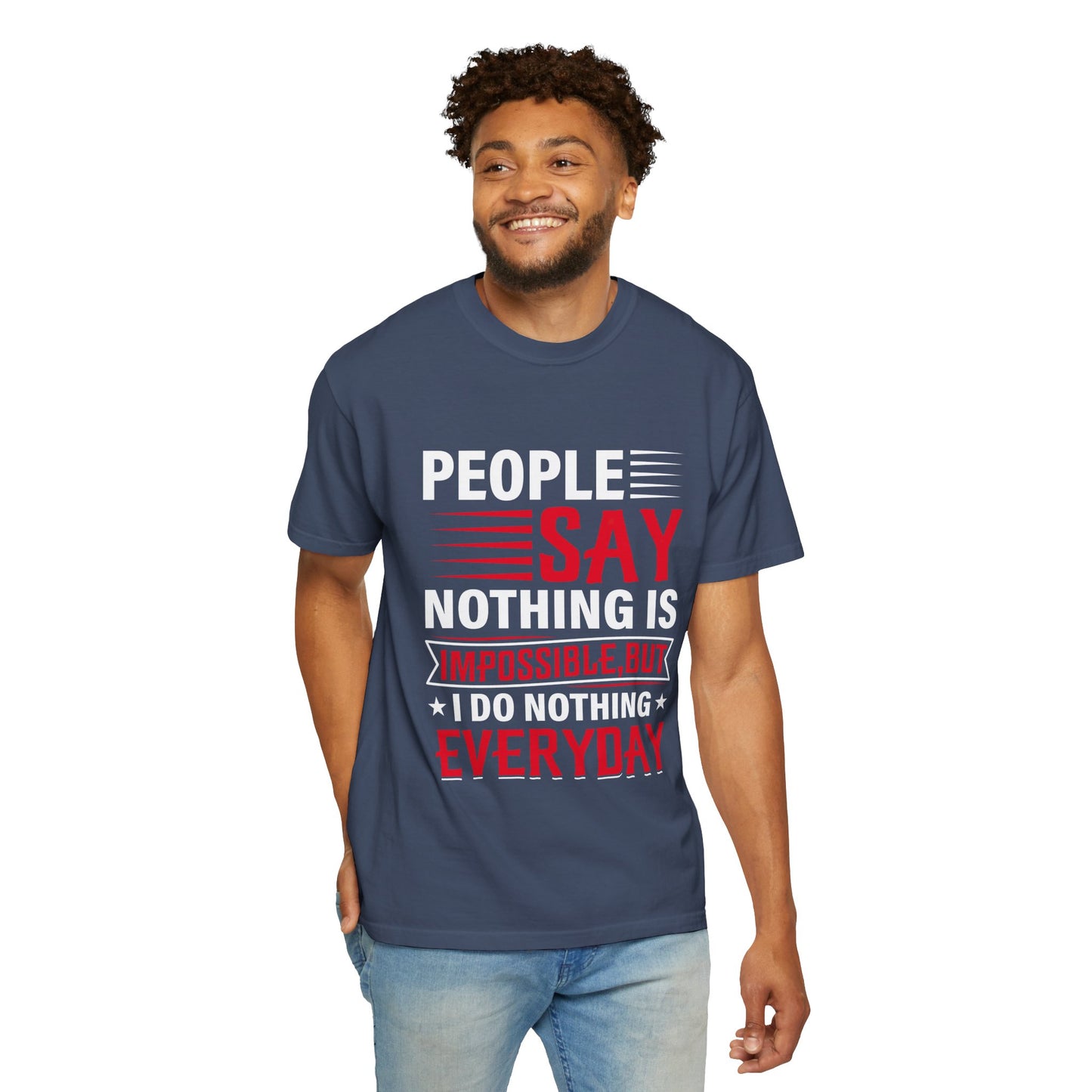 People Say Nothing Is Impossible T-shirt - Funny Casual Wear
