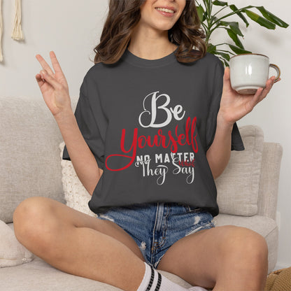 Be Yourself Unisex Garment-Dyed T-Shirt - Motivational Quote Tee