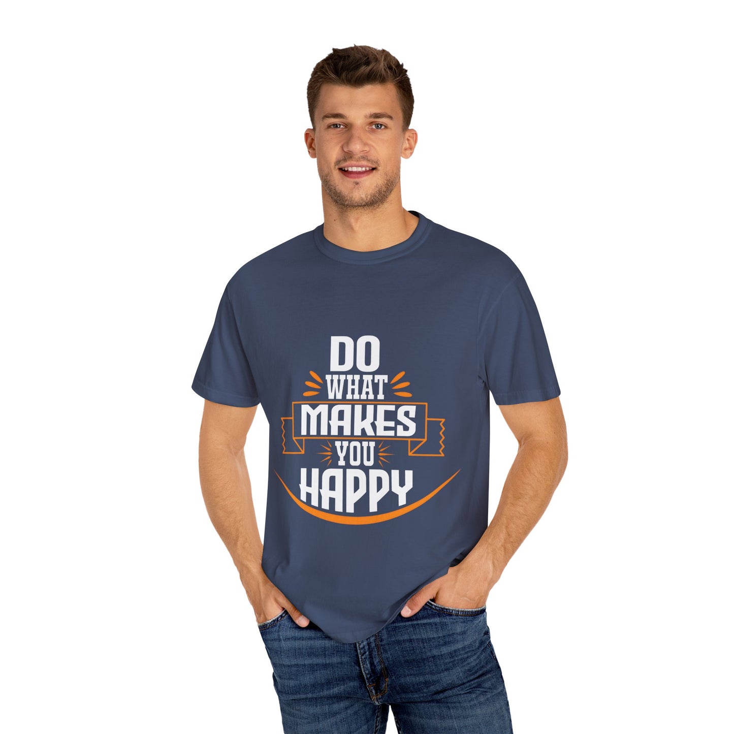 Do What Makes You Happy Unisex Garment-Dyed T-Shirt - Inspirational Tee for Everyday Comfort