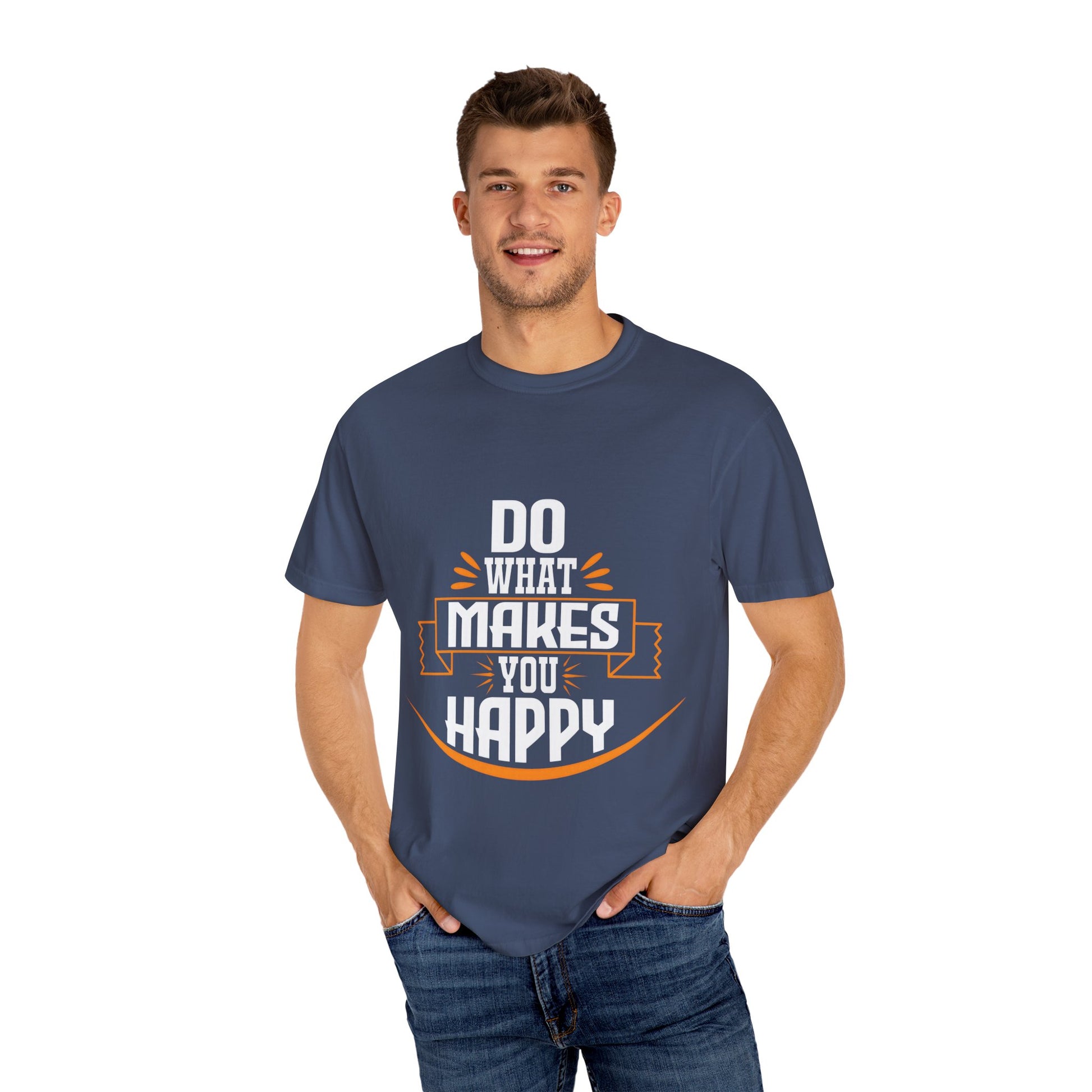 Do What Makes You Happy Unisex Garment-Dyed T-Shirt - Inspirational Tee for Everyday Comfort