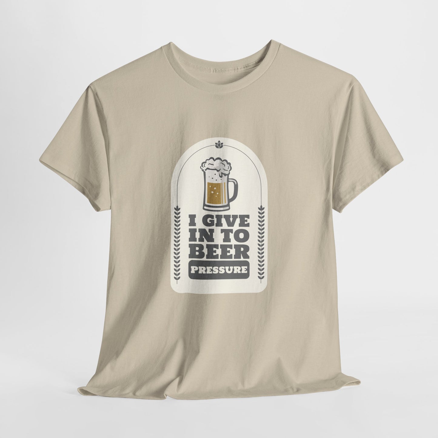 I Give In To Beer Pressure Unisex Heavy Cotton Tee