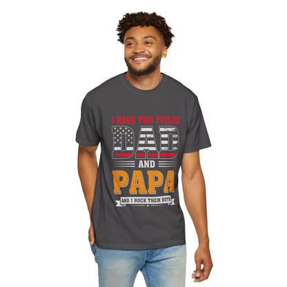 'I Have Two Titles Dad and Papa' Garment-Dyed T-shirt - Perfect for Father's Day and Celebrations
