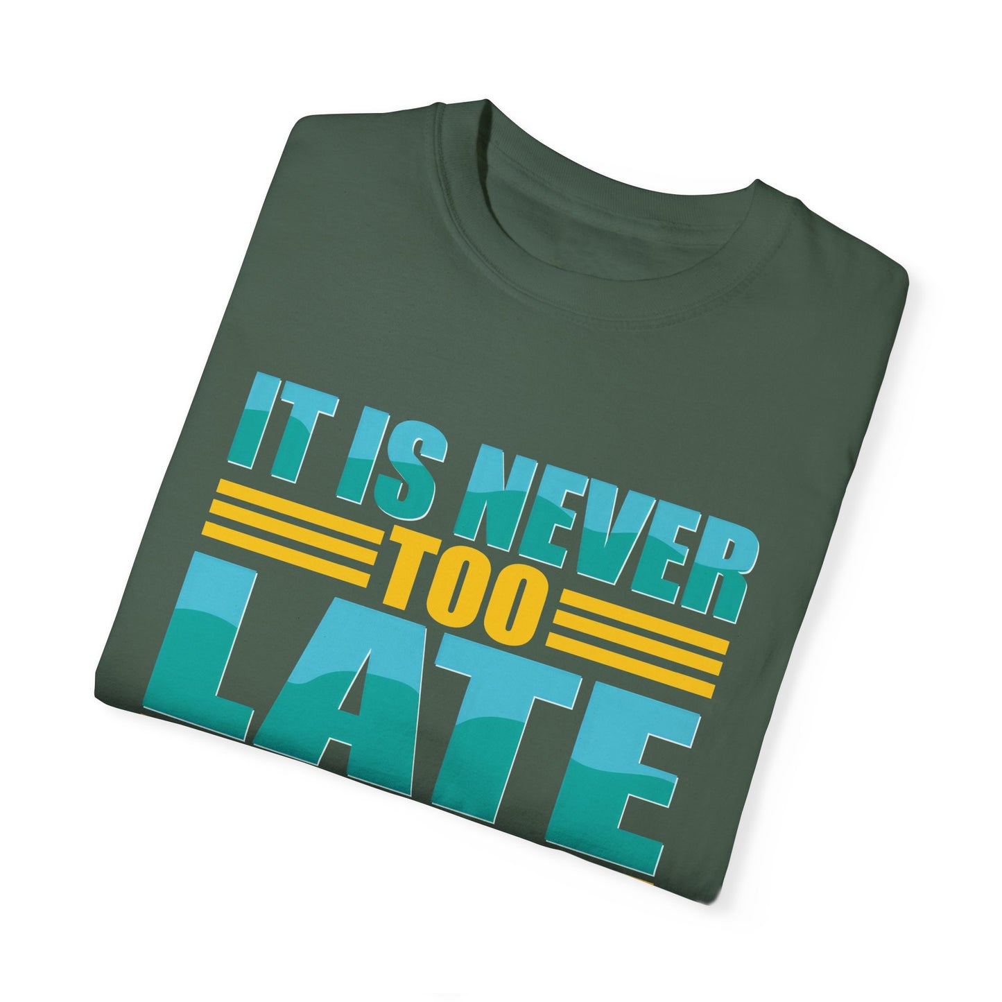 Inspirational Unisex Garment-Dyed T-Shirt - 'It Is Never Too Late'