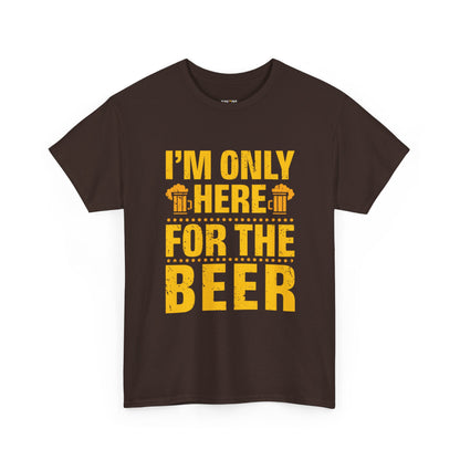 Funny Beer Slogan Tee, I'm Here For The Beer