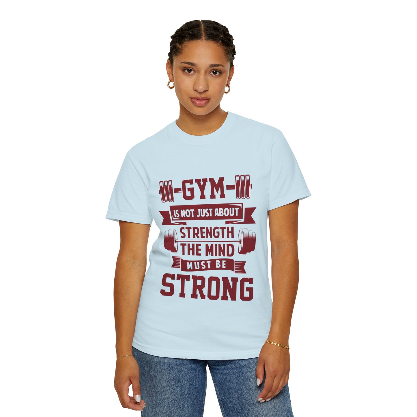Unisex Gym Strength T-Shirt - "Gym is Not Just About Strength, The Mind Must Be Strong"