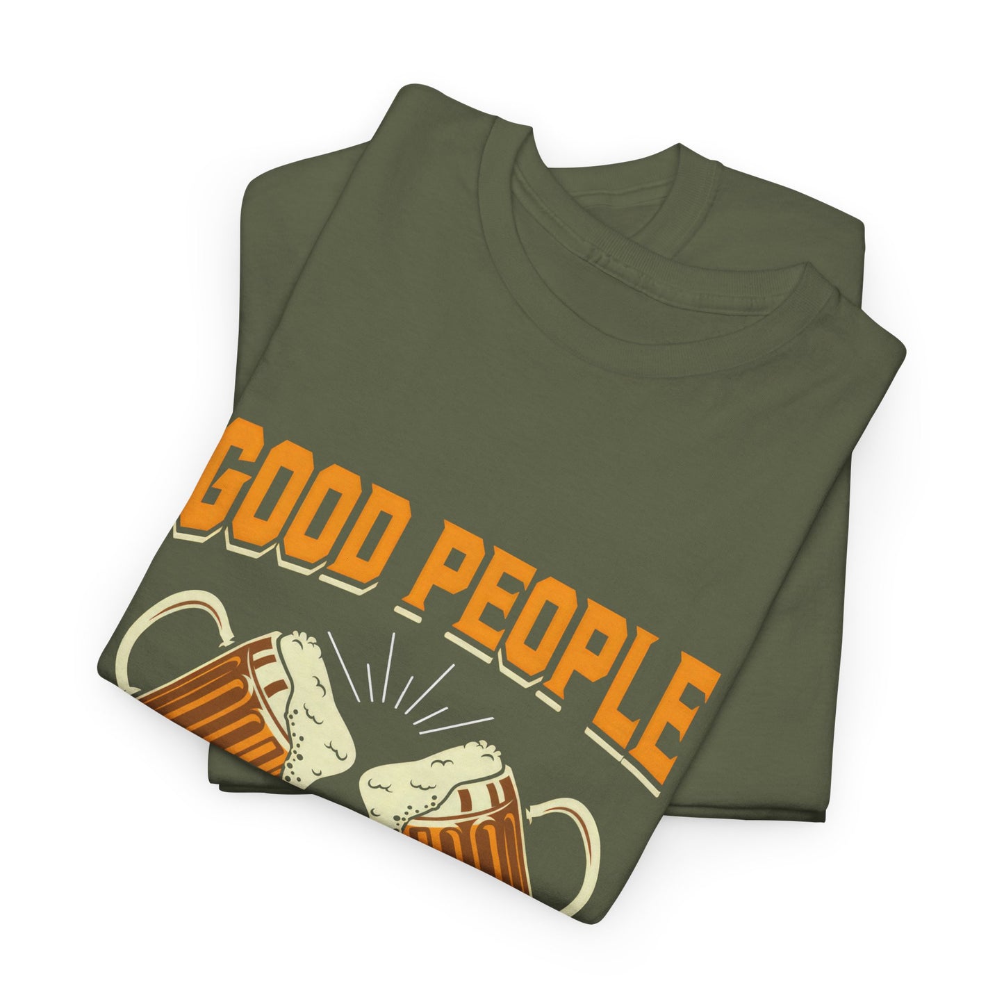 Funny Beer Slogan Tee, Good People Drink Good Beer