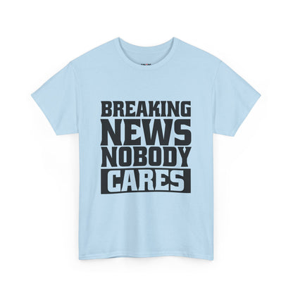Breaking News Nobody Cares Unisex Cotton T-Shirt