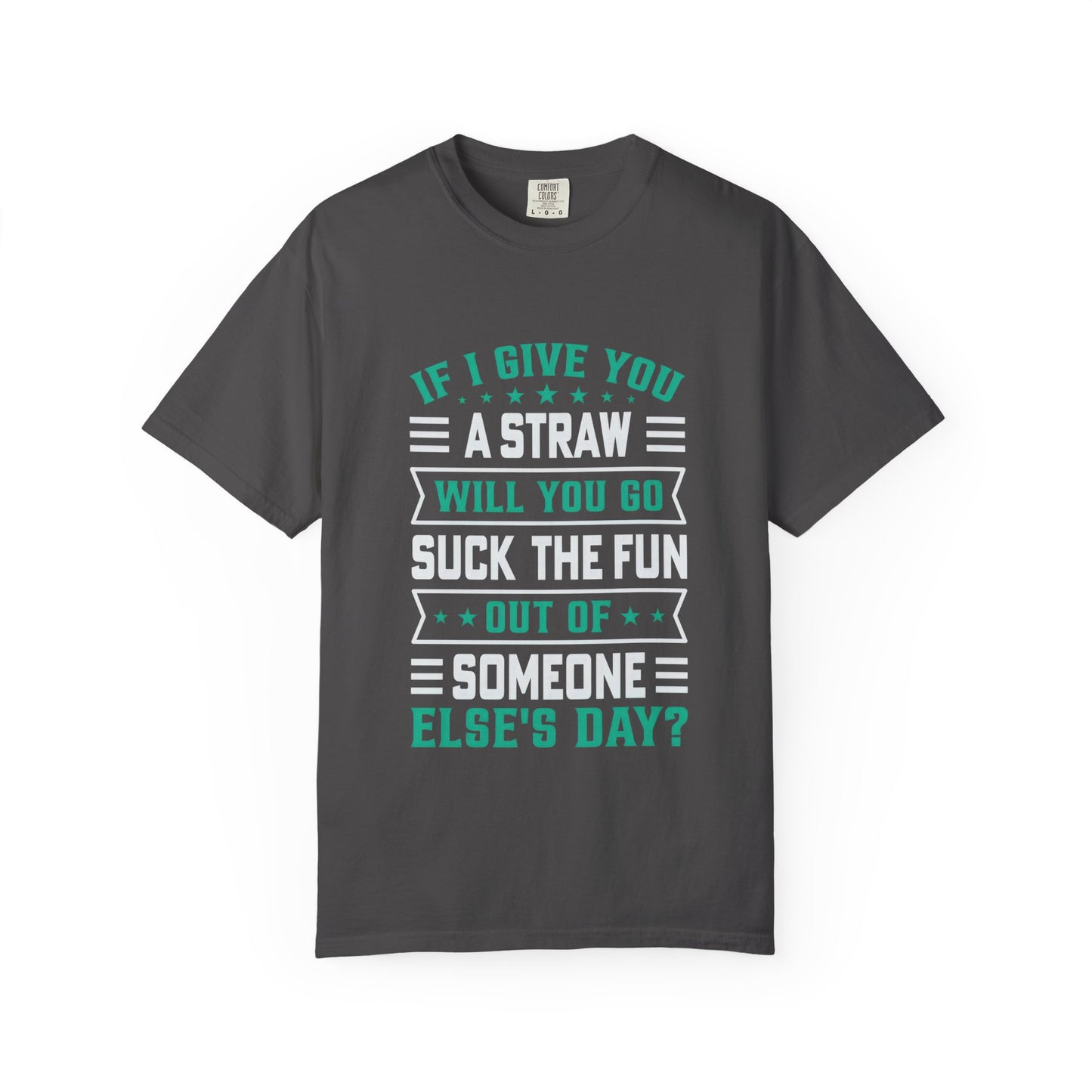Suck the Fun Out of Someone Else's Day? - Sarcastic Unisex Garment-Dyed T-shirt