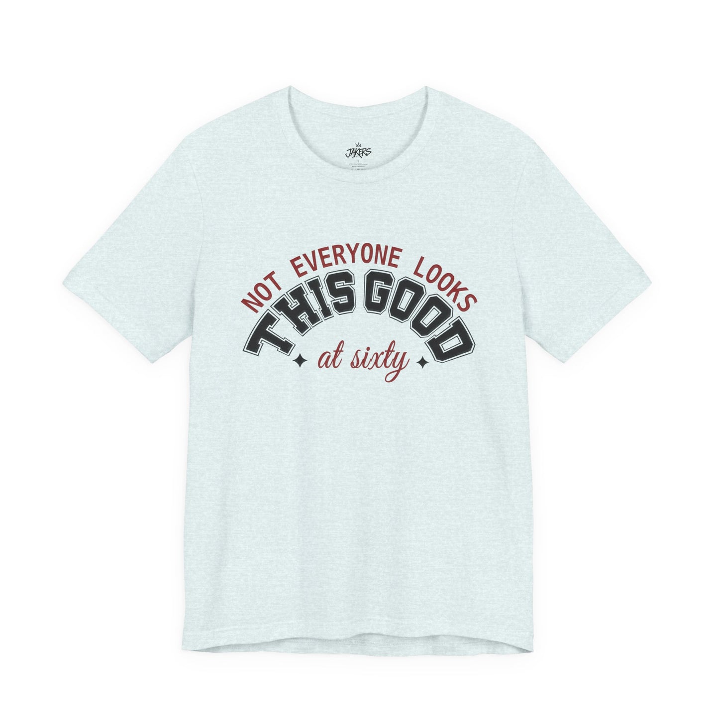 "Not Everyone Looks This Good" Funny Birthday T-Shirt