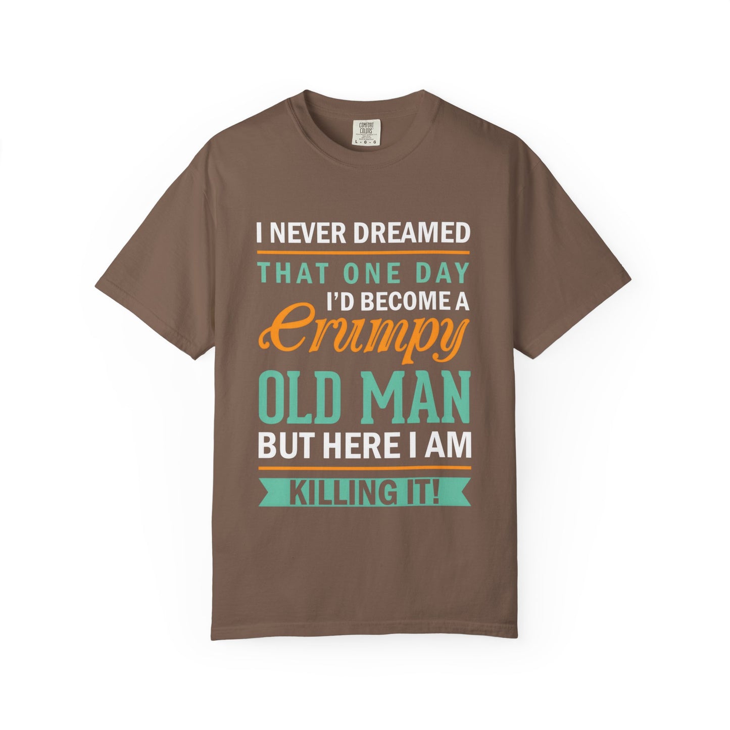 Funny Grumpy Old Man T-Shirt - Unisex Garment-Dyed Tee for Dads & Grandpas