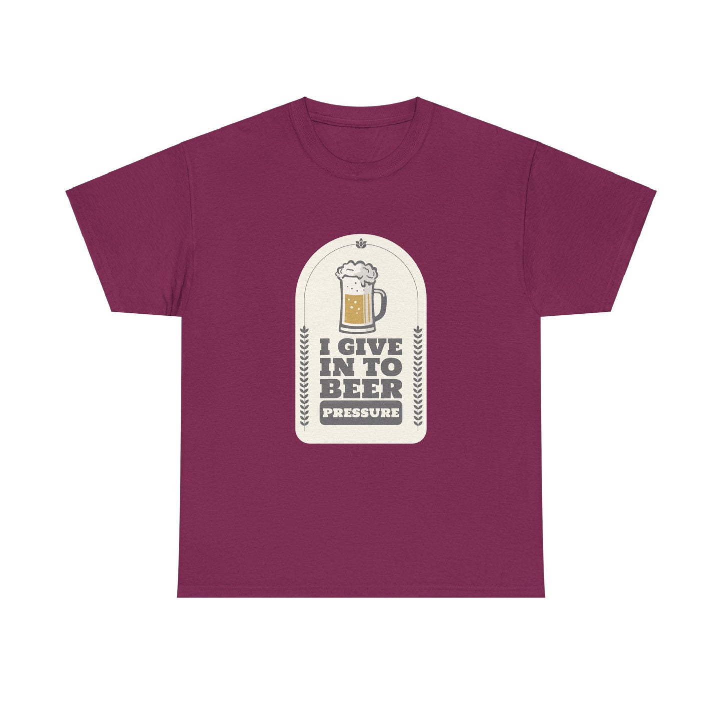 I Give In To Beer Pressure Unisex Heavy Cotton Tee