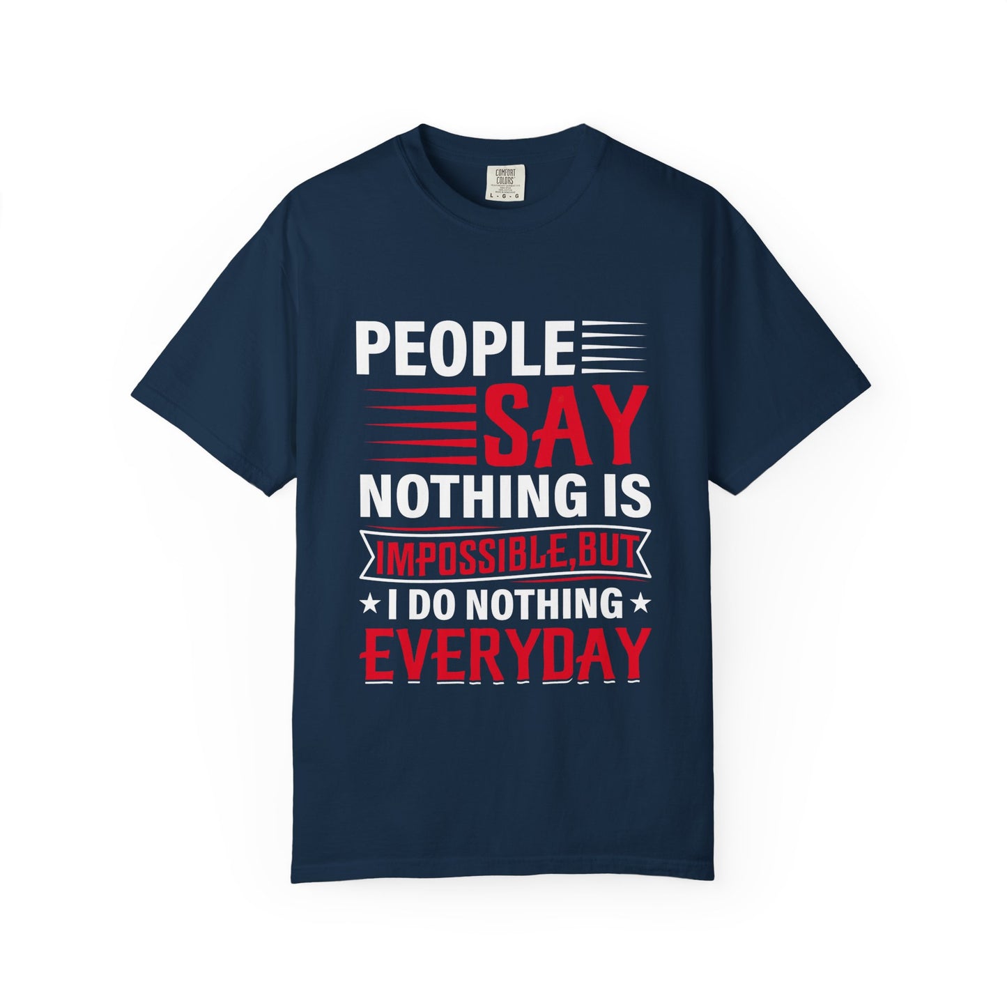 People Say Nothing Is Impossible T-shirt - Funny Casual Wear