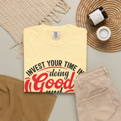 Motivational Unisex Garment-Dyed T-Shirt - 'Invest Your Time in Doing Good'