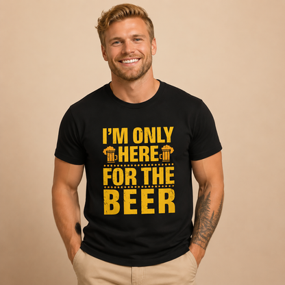 Funny Beer Slogan Tee, I'm Here For The Beer