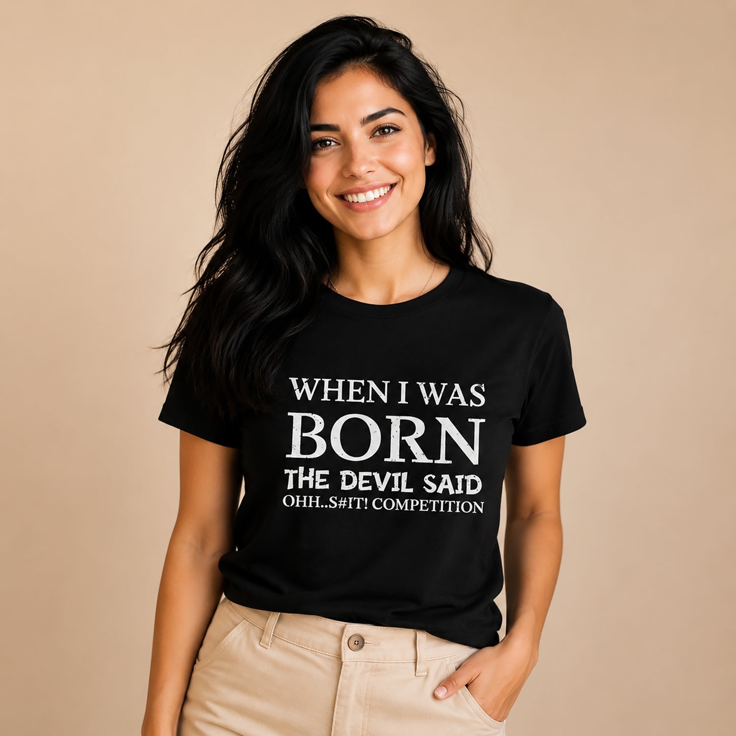 Funny Quote Tee — "When I Was Born The Devil Said Ohh...S#it Competition"