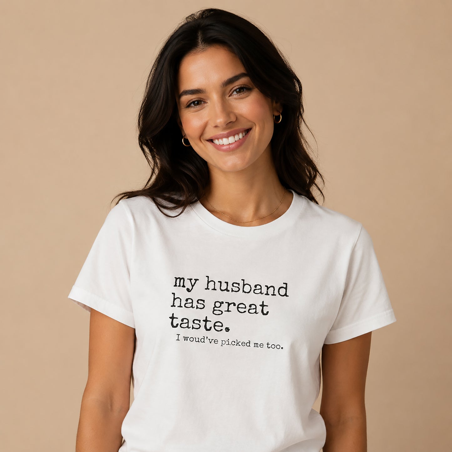 Wife Humor Tee – “my husband has great taste. I would've picked me too.”