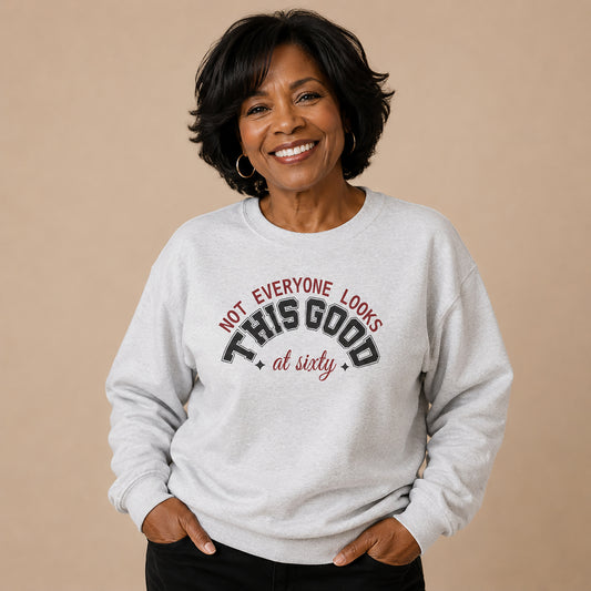 Custom Birthday Sweatshirt — "Not Everyone Looks This Good at ..." Crewneck